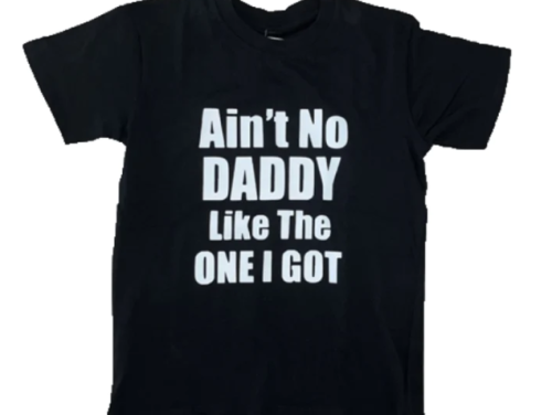 'Ain’t no Daddy like the one I got' Tee