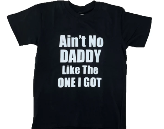 'Ain’t no Daddy like the one I got' Tee